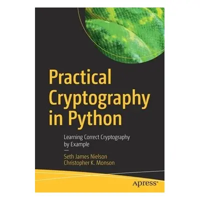 Practical Cryptography in Python - Nielson, Seth James a Monson, Christopher K.