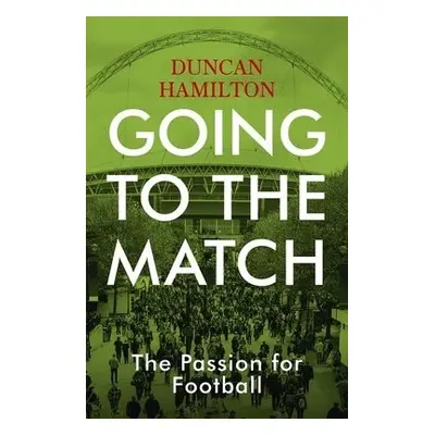 Going to the Match: The Passion for Football - Hamilton, Duncan