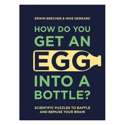 How Do You Get An Egg Into A Bottle? - Brecher, Erwin a Gerrard, Mike