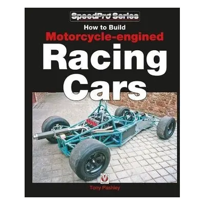 How to Build Motorcycle-engined Racing Cars - Pashley, Tony