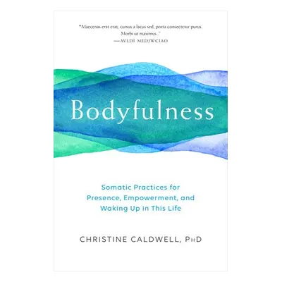 Bodyfulness - Caldwell, Christine