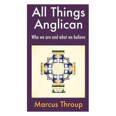 All Things Anglican - Throup, Marcus