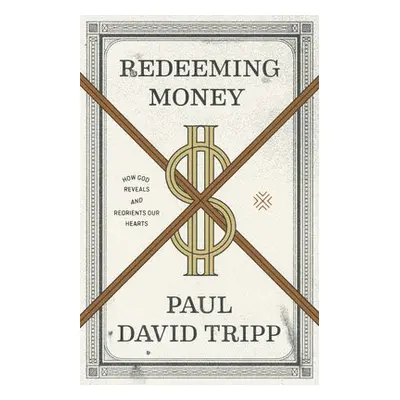 Redeeming Money - Tripp, Paul David