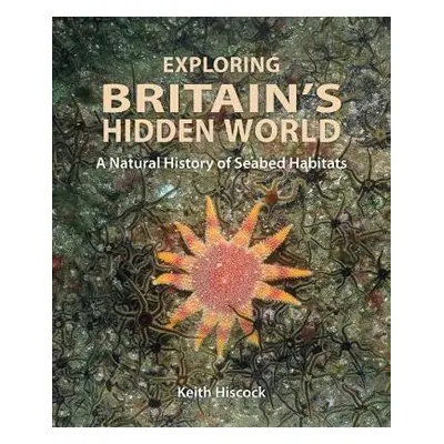 Exploring Britain's Hidden World - Hiscock, Keith