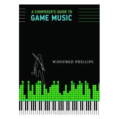 Composer's Guide to Game Music - Phillips, Winifred (Video game composer)