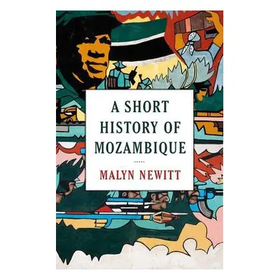 Short History of Mozambique - Newitt, Professor Malyn