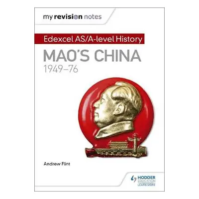 My Revision Notes: Edexcel AS/A-level History: Mao's China, 1949-76 - Flint, Andrew