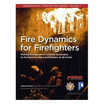 Fire Dynamics for Firefighters: Compartment Firefighting Series - Walker, Benjamin