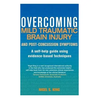 Overcoming Mild Traumatic Brain Injury and Post-Concussion Symptoms - King, Nigel S.