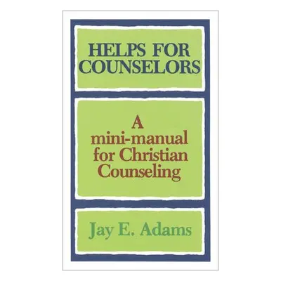 Helps for Counselors – A mini–manual for Christian Counseling - Adams, Jay E.