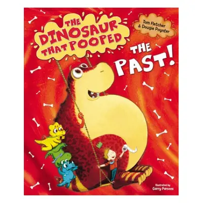 Dinosaur that Pooped the Past! - Fletcher, Tom a Poynter, Dougie