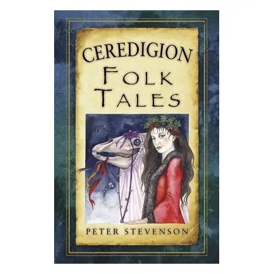 Ceredigion Folk Tales - Stevenson, Peter