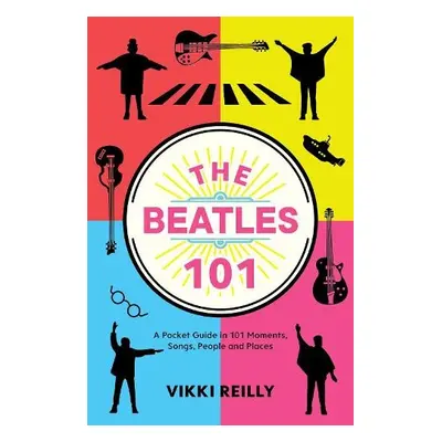 Beatles 101 - Reilly, Vikki