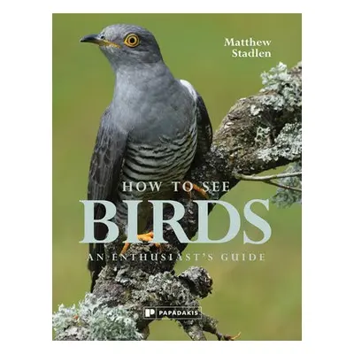 How To See Birds - Stadlen, Matthew