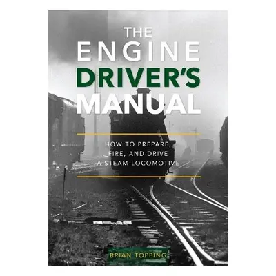 Engine Driver's Manual - Topping, Brian