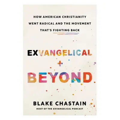 Exvangelical and Beyond - Chastain, Blake (Blake Chastain)