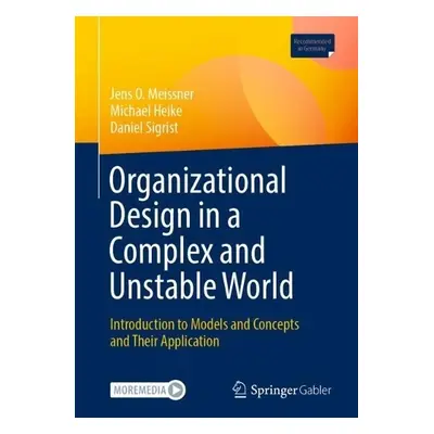 Organizational Design in a Complex and Unstable World - Meissner, Jens O. a Heike, Michael a Sig