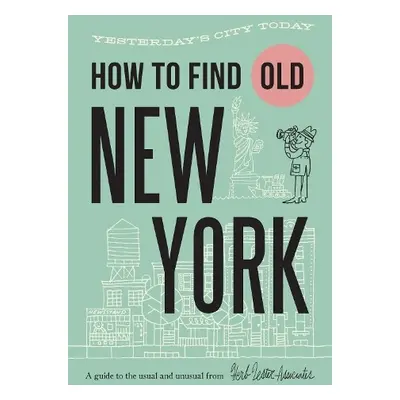 How To Find Old New York - Hammer, Jon a McBurnie, Karen