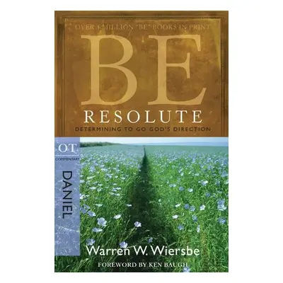 Be Resolute - Daniel - Wiersbe, Warren