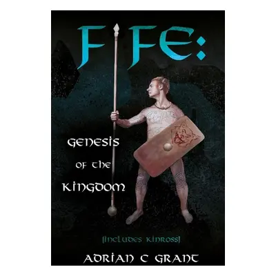 Fife: Genesis of the Kingdom - Grant, Adrian C