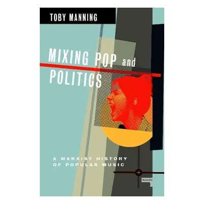 Mixing Pop and Politics - Manning, Toby