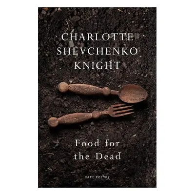 Food for the Dead - Knight, Charlotte Shevchenko