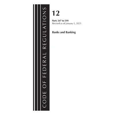 Code of Federal Regulations, Title 12 Banks and Banking 347-599, Revised as of January 1, 2023 -