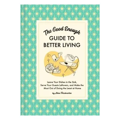 Good Enough Guide to Better Living - Throckmorton, Alison