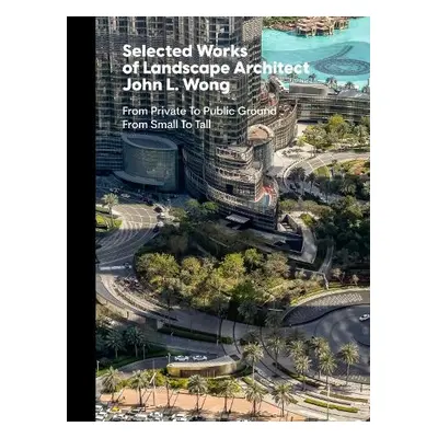 Selected Works of Landscape Architect John L.Wong - Wong, John L.