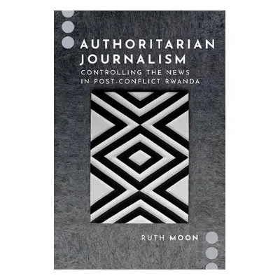 Authoritarian Journalism - Moon, Ruth (Assistant Professor, Assistant Professor, Louisiana State