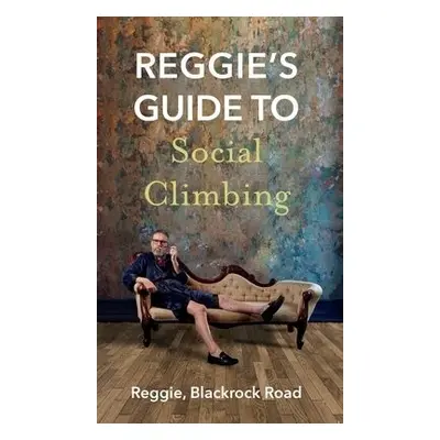 Reggie's Guide to Social Climbing - Blackrock Road, Reggie