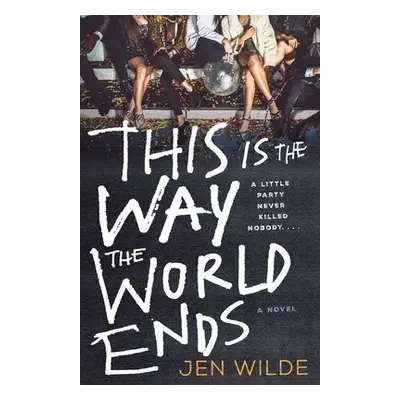 This Is the Way the World Ends - Wilde, Jen