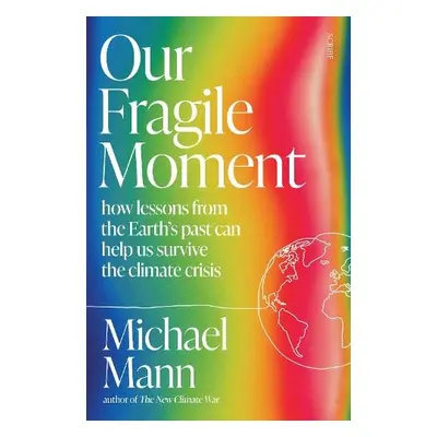 Our Fragile Moment - Mann, Michael E.