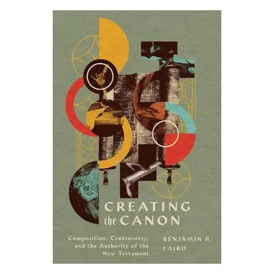 Creating the Canon - Laird, Benjamin P.