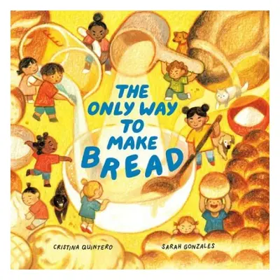 Only Way To Make Bread - Quintero, Cristina a Gonzales, Sarah