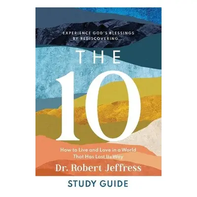 10 Study Guide – How to Live and Love in a World That Has Lost Its Way - Jeffress, Dr. Robert