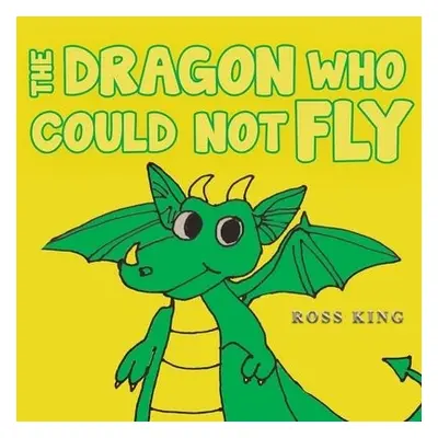 Dragon Who Could Not Fly - King, Ross