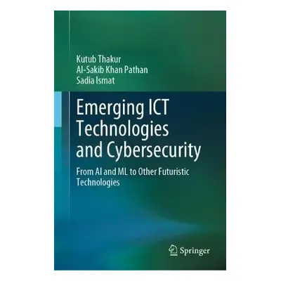 Emerging ICT Technologies and Cybersecurity - Thakur, Kutub a Pathan, Al-Sakib Khan a Ismat, Sad