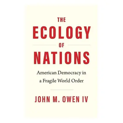 Ecology of Nations - Owen, John M., IV