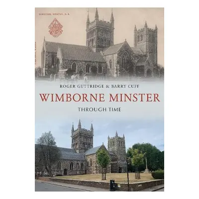 Wimborne Minster Through Time - Guttridge, Roger a Cuff, Barry