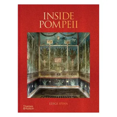 Inside Pompeii – A Financial Times Best Book of 2023 - Spina, Luigi