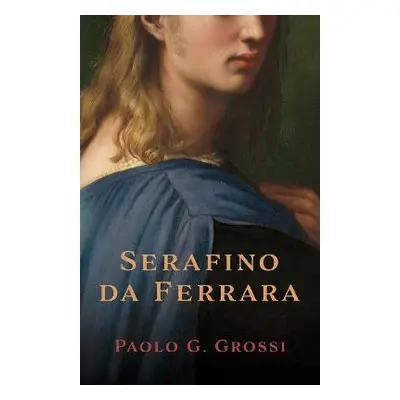 Serafino da Ferrara - Grossi, Paolo G.