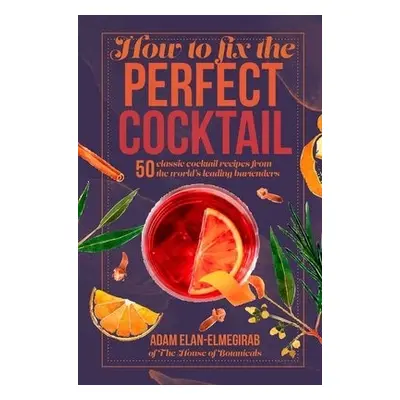 How to Fix the Perfect Cocktail - Elan-Elmegirab, Doctor Adam