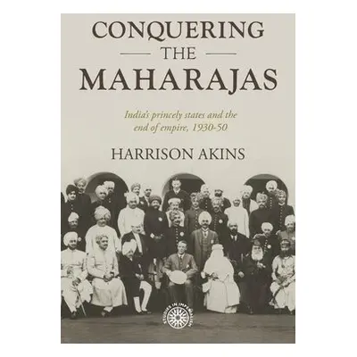 Conquering the Maharajas - Akins, Harrison