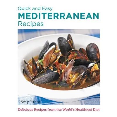 Quick and Easy Mediterranean Recipes - Riolo, Amy