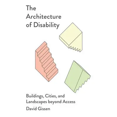 Architecture of Disability - Gissen, David