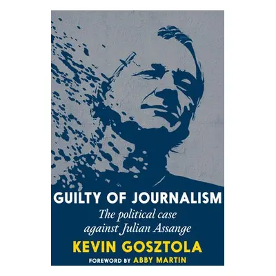 Guilty of Journalism - Gosztola, Kevin