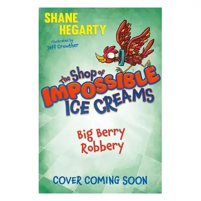 Shop of Impossible Ice Creams: Big Berry Robbery - Hegarty, Shane