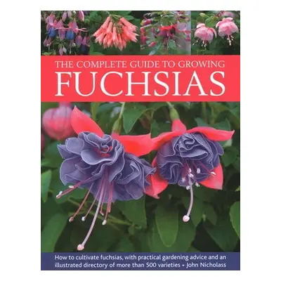 Fuchsias, The Complete Guide to Growing - Nicholass, John