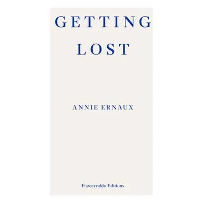 Getting Lost – WINNER OF THE 2022 NOBEL PRIZE IN LITERATURE - Ernaux, Annie